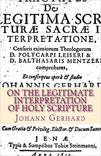Gerhard, Johann: On the Legitimate Interpretation of Holy Scripture
