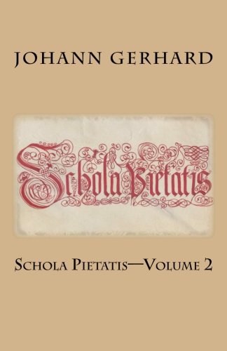 Gerhard, Johann: Schola Pietatis: Volume 2
