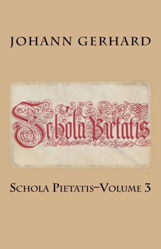 Gerhard, Johann: Schola Pietatis: Volume 3