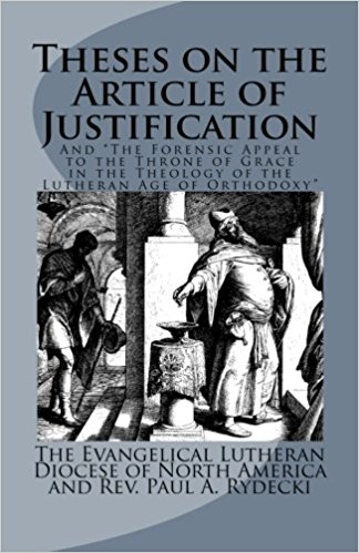ELDoNA and Rydecki, Paul: Theses on the Article of Justification: and The Forensic Appeal to the Throne of Grace in the Theology of the Lutheran Age of Orthodoxy