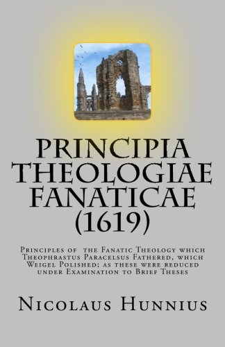 Hunnius, Nicolaus: Principia Theologiae Fanaticae (1619): The Principles of the Fanatic Theology